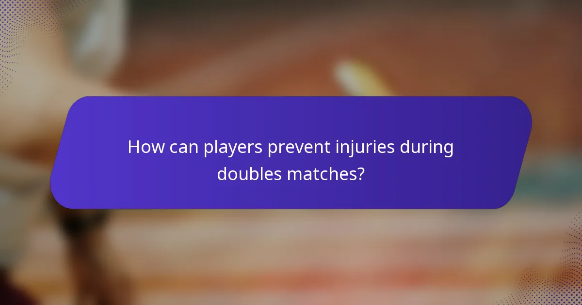 How can players prevent injuries during doubles matches?