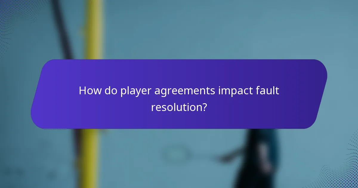 How do player agreements impact fault resolution?