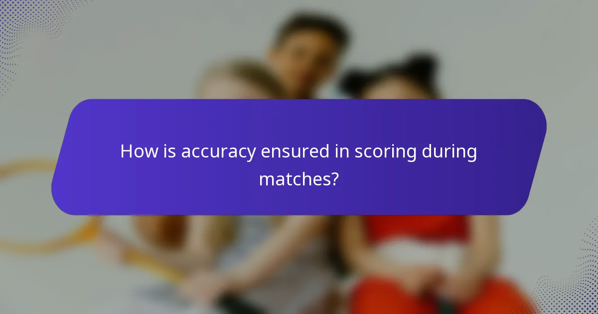 How is accuracy ensured in scoring during matches?
