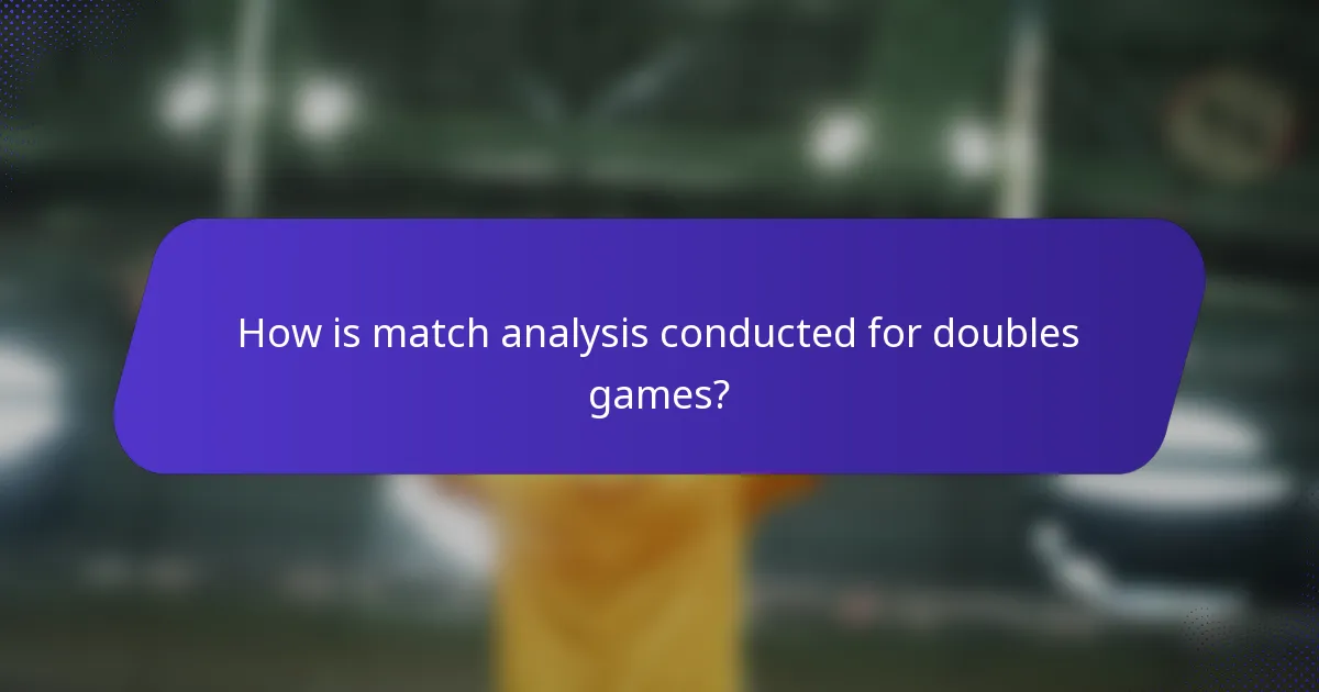 How is match analysis conducted for doubles games?