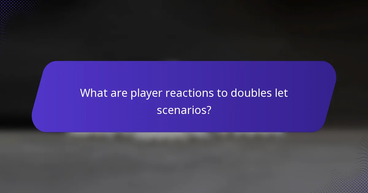 What are player reactions to doubles let scenarios?