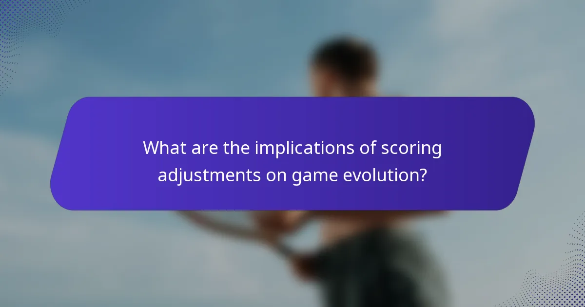 What are the implications of scoring adjustments on game evolution?