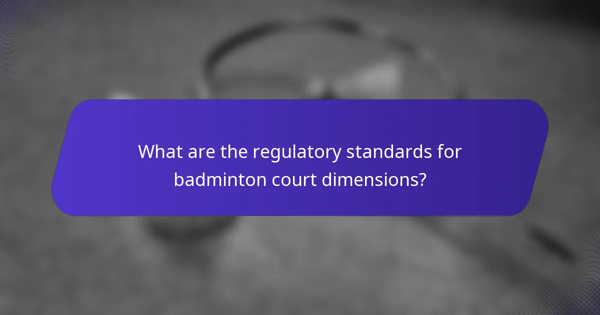 What are the regulatory standards for badminton court dimensions?