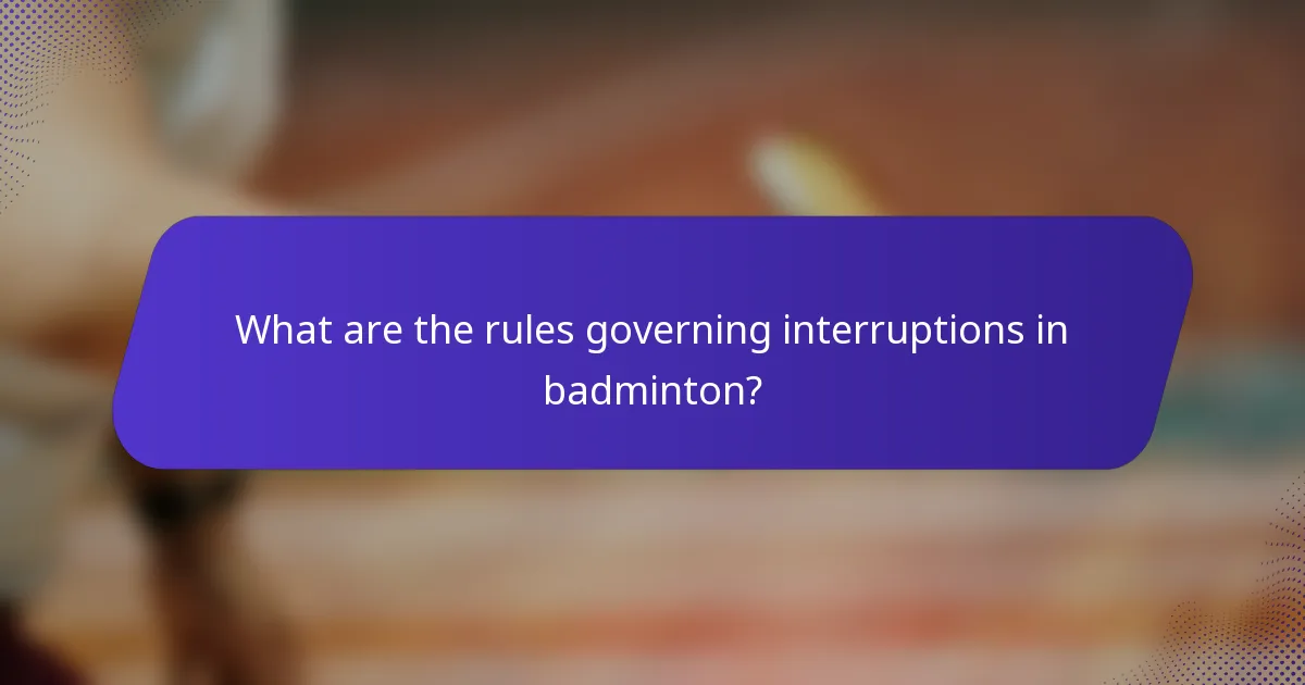 What are the rules governing interruptions in badminton?