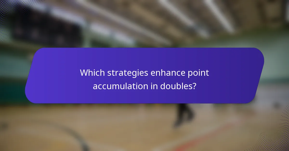 Which strategies enhance point accumulation in doubles?